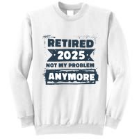 Retired 2025 Not My Problem Anymore Sweatshirt
