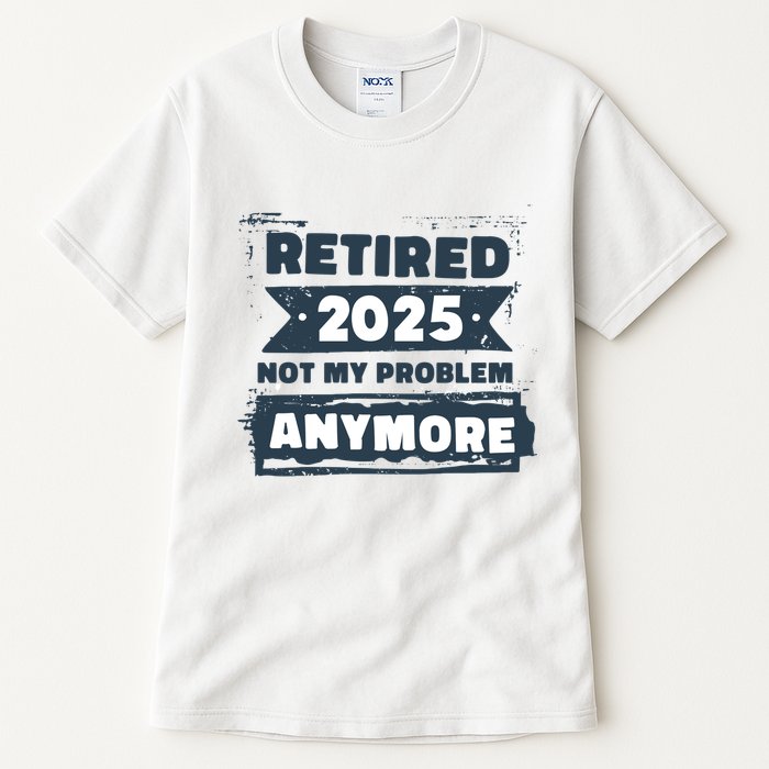 Retired 2025 Not My Problem Anymore Tall T-Shirt