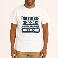 Retired 2025 Not My Problem Anymore Tall T-Shirt
