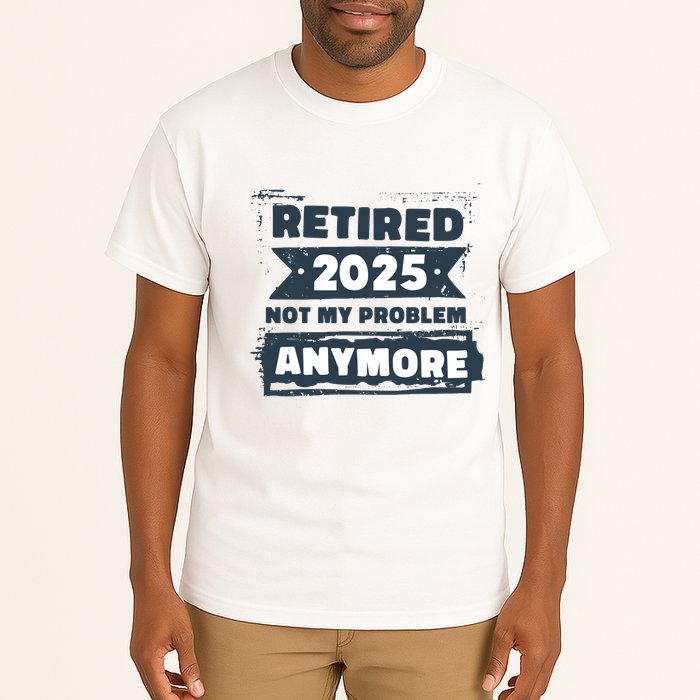 Retired 2025 Not My Problem Anymore Tall T-Shirt