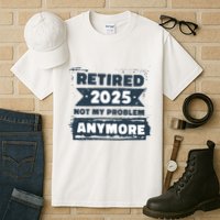 Retired 2025 Not My Problem Anymore Tall T-Shirt