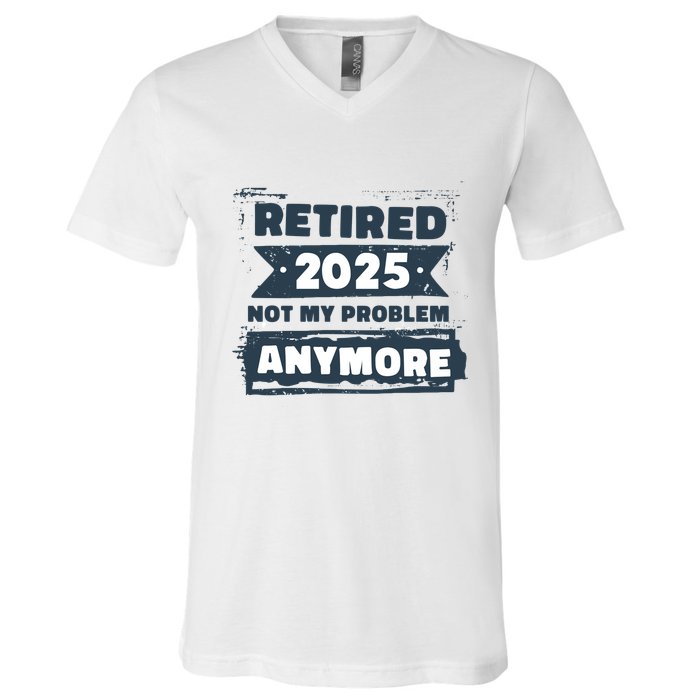 Retired 2025 Not My Problem Anymore V-Neck T-Shirt