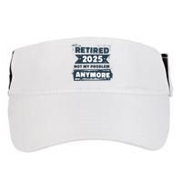 Retired 2025 Not My Problem Anymore Adult Drive Performance Visor