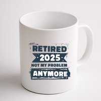 Retired 2025 Not My Problem Anymore Mug
