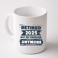 Retired 2025 Not My Problem Anymore Mug