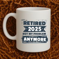 Retired 2025 Not My Problem Anymore Mug