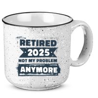 Retired 2025 Not My Problem Anymore 15oz Campfire Ceramic Mug