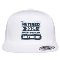 Retired 2025 Not My Problem Anymore Flatbill Hat