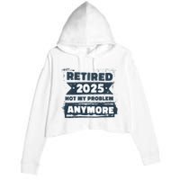 Retired 2025 Not My Problem Anymore Crop Fleece Hoodie