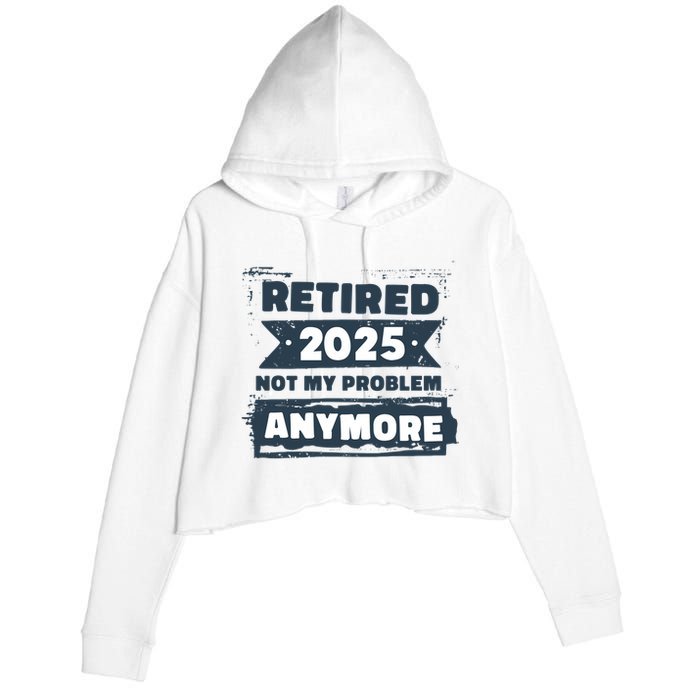 Retired 2025 Not My Problem Anymore Crop Fleece Hoodie