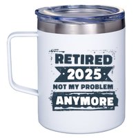 Retired 2025 Not My Problem Anymore 12oz Stainless Steel Coffee Mug
