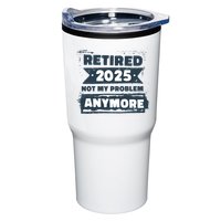 Retired 2025 Not My Problem Anymore Tumbler