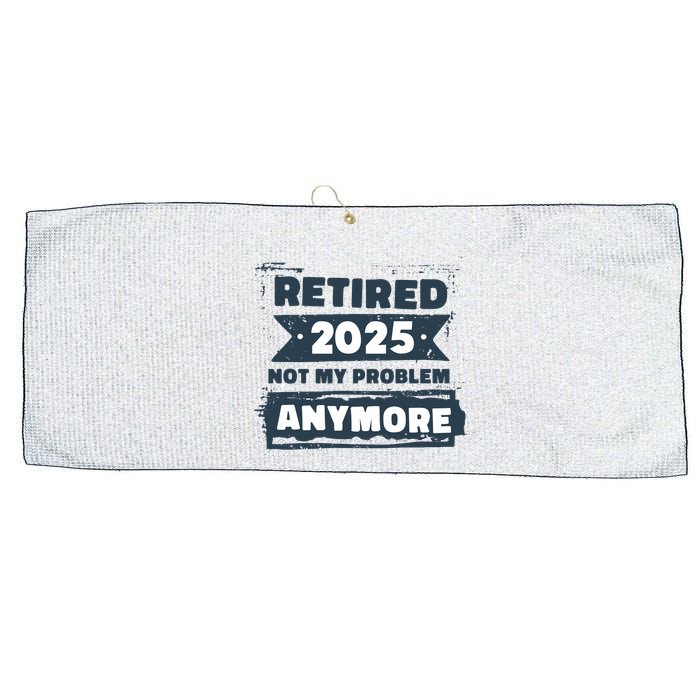 Retired 2025 Not My Problem Anymore Large Microfiber Waffle Golf Towel