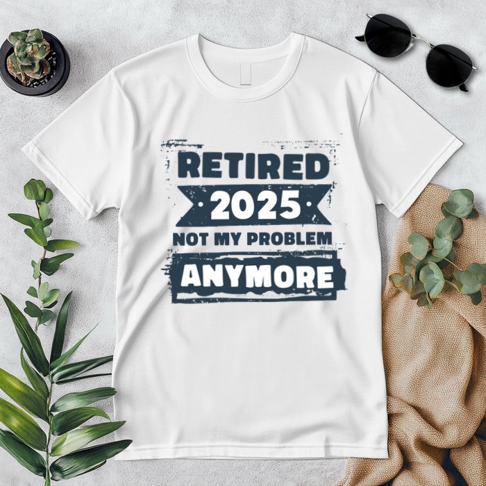 Retired 2025 Not My Problem Anymore Premium T-Shirt