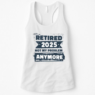 Retired 2025 Not My Problem Anymore Womens Tank Top