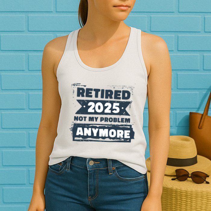 Retired 2025 Not My Problem Anymore Womens Tank Top
