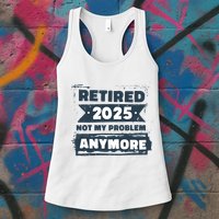 Retired 2025 Not My Problem Anymore Womens Tank Top