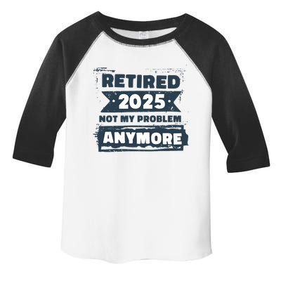 Retired 2025 Not My Problem Anymore Toddler Fine Jersey T-Shirt