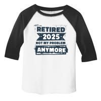 Retired 2025 Not My Problem Anymore Toddler Fine Jersey T-Shirt