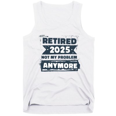 Retired 2025 Not My Problem Anymore Tank Top