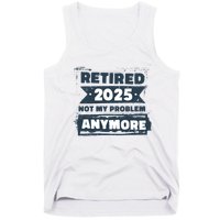 Retired 2025 Not My Problem Anymore Tank Top