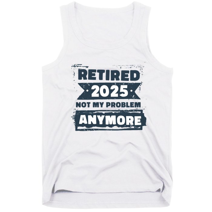 Retired 2025 Not My Problem Anymore Tank Top