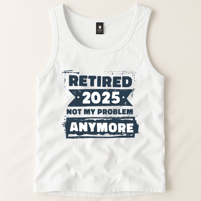 Retired 2025 Not My Problem Anymore Tank Top