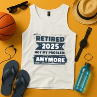 Retired 2025 Not My Problem Anymore Tank Top