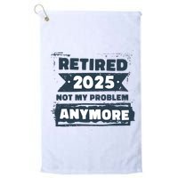 Retired 2025 Not My Problem Anymore Golf Towel