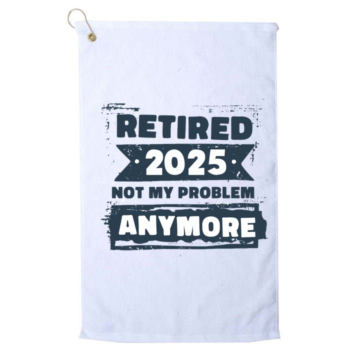 Retired 2025 Not My Problem Anymore Golf Towel