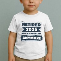 Retired 2025 Not My Problem Anymore Toddler T-Shirt
