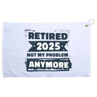 Retired 2025 Not My Problem Anymore Grommeted Golf Towel