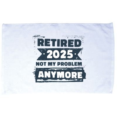 Retired 2025 Not My Problem Anymore Microfiber Hand Towel