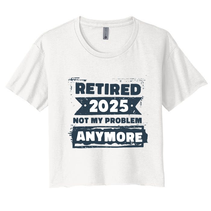 Retired 2025 Not My Problem Anymore Crop Top