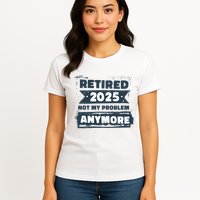 Retired 2025 Not My Problem Anymore Women's T-Shirt