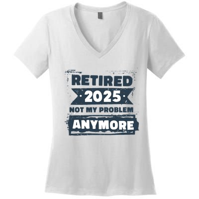 Retired 2025 Not My Problem Anymore Women's V-Neck T-Shirt