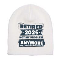 Retired 2025 Not My Problem Anymore Short Acrylic Beanie