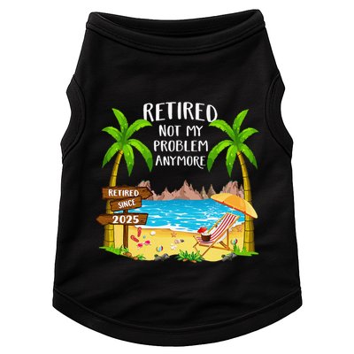 Retired 2025 Not My Problem Anymore Beach Retirement Gifts Doggie Tank
