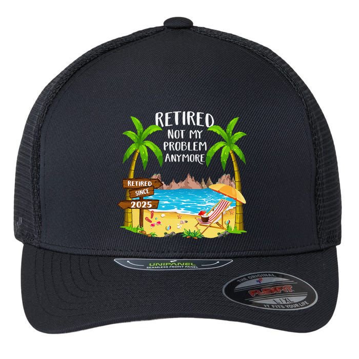 Retired 2025 Not My Problem Anymore Beach Retirement Gifts Flexfit Unipanel Trucker Cap