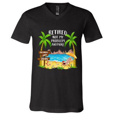 Retired 2025 Not My Problem Anymore Beach Retirement Gifts V-Neck T-Shirt