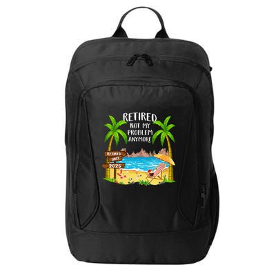 Retired 2025 Not My Problem Anymore Beach Retirement Gifts City Backpack