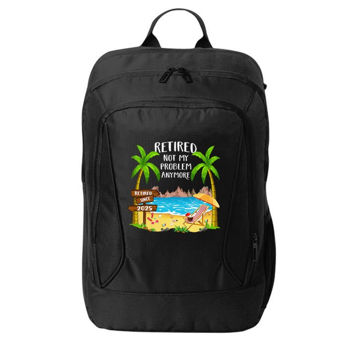 Retired 2025 Not My Problem Anymore Beach Retirement Gifts City Backpack