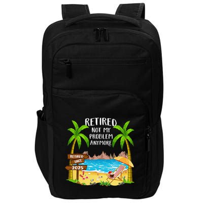Retired 2025 Not My Problem Anymore Beach Retirement Gifts Impact Tech Backpack