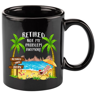 Retired 2025 Not My Problem Anymore Beach Retirement Gifts 11oz C Handle Ceramic Mug
