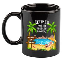 Retired 2025 Not My Problem Anymore Beach Retirement Gifts 11oz C Handle Ceramic Mug
