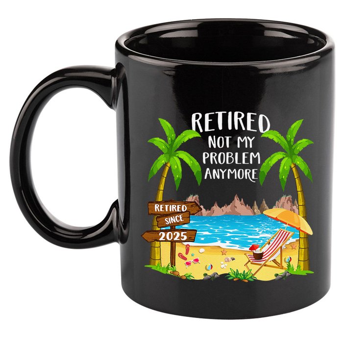 Retired 2025 Not My Problem Anymore Beach Retirement Gifts 11oz C Handle Ceramic Mug