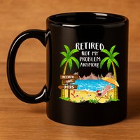 Retired 2025 Not My Problem Anymore Beach Retirement Gifts 11oz C Handle Ceramic Mug
