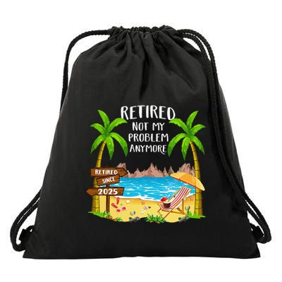 Retired 2025 Not My Problem Anymore Beach Retirement Gifts Drawstring Bag