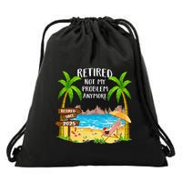 Retired 2025 Not My Problem Anymore Beach Retirement Gifts Drawstring Bag
