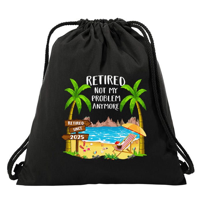Retired 2025 Not My Problem Anymore Beach Retirement Gifts Drawstring Bag